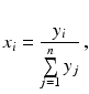 $$\displaystyle x_{i}=\frac{y_{i}}{\sum\limits_{j=1}^{n}y_{j}}\,,$$