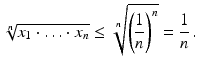 $$\displaystyle\sqrt[n]{x_{1}\cdot\ldots\cdot x_{n}}\leq\sqrt[n]{\left({\frac{1}{n}}\right)^{n}}={\frac{1}{n}}\,.$$