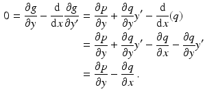 $$\begin{aligned}\displaystyle 0=\frac{\partial g}{\partial y}-\frac{\mathrm{d}}{\mathrm{d}x}\frac{\partial g}{\partial y^{\prime}}&\displaystyle=\frac{\partial p}{\partial y}+\frac{\partial q}{\partial y}y^{\prime}-\frac{\mathrm{d}}{\mathrm{d}x}(q)\\ \displaystyle&\displaystyle=\frac{\partial p}{\partial y}+\frac{\partial q}{\partial y}y^{\prime}-\frac{\partial q}{\partial x}-\frac{\partial q}{\partial y}y^{\prime}\\ \displaystyle&\displaystyle=\frac{\partial p}{\partial y}-\frac{\partial q}{\partial x}\,.\end{aligned}$$