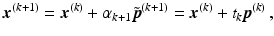 $$\displaystyle\boldsymbol{x}^{(k+1)}=\boldsymbol{x}^{(k)}+\alpha_{k+1}\tilde{\boldsymbol{p}}^{(k+1)}=\boldsymbol{x}^{(k)}+t_{k}{\boldsymbol{p}}^{(k)}\,,$$