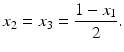 $$\displaystyle x_{2}=x_{3}=\frac{1-x_{1}}{2}.$$