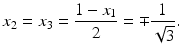 $$\displaystyle x_{2}=x_{3}=\frac{1-x_{1}}{2}=\mp\frac{1}{\sqrt{3}}.$$