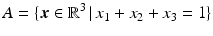 $$\displaystyle A=\{\boldsymbol{x}\in\mathbb{R}^{3}\,|\,x_{1}+x_{2}+x_{3}=1\}$$