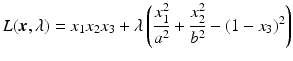 $$\displaystyle L(\boldsymbol{x},\lambda)=x_{1}x_{2}x_{3}+\lambda\left(\frac{x_{1}^{2}}{a^{2}}+\frac{x_{2}^{2}}{b^{2}}-(1-x_{3})^{2}\right)$$