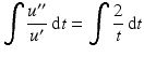 $$\displaystyle\int\frac{u^{\prime\prime}}{u^{\prime}}\,\mathrm{d}t=\int\frac{2}{t}\,\mathrm{d}t$$