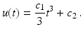 $$\displaystyle u(t)=\frac{c_{1}}{3}t^{3}+c_{2}\,.$$