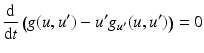 $$\displaystyle\frac{\mathrm{d}}{\mathrm{d}t}\left(g(u,u^{\prime})-u^{\prime}g_{u^{\prime}}(u,u^{\prime})\right)=0$$