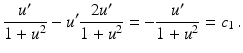 $$\displaystyle\frac{u^{\prime}}{1+u^{2}}-u^{\prime}\frac{2u^{\prime}}{1+u^{2}}=-\frac{u^{\prime}}{1+u^{2}}=c_{1}\,.$$