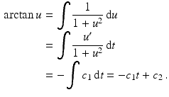 $$\begin{aligned}\displaystyle\arctan u&\displaystyle=\int\frac{1}{1+u^{2}}\,\mathrm{d}u\\ \displaystyle&\displaystyle=\int\frac{u^{\prime}}{1+u^{2}}\,\mathrm{d}t\\ \displaystyle&\displaystyle=-\int c_{1}\,\mathrm{d}t=-c_{1}t+{c_{2}}\,.\end{aligned}$$