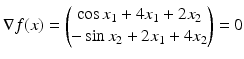 $$\displaystyle\nabla f(x)=\begin{pmatrix}\cos x_{1}+4x_{1}+2x_{2}\\ -\sin x_{2}+2x_{1}+4x_{2}\end{pmatrix}=0$$