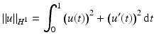 $$\displaystyle\|u\|_{H^{1}}=\int_{0}^{1}\big(u(t)\big)^{2}+\big(u^{\prime}(t)\big)^{2}\,\mathrm{d}t$$