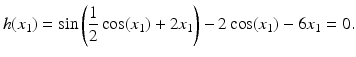 $$\displaystyle h(x_{1})=\sin\left(\frac{1}{2}\cos(x_{1})+2x_{1}\right)-2\cos(x_{1})-6x_{1}=0.$$