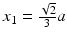 $$x_{1}=\frac{\sqrt{2}}{3}a$$