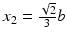 $$x_{2}=\frac{\sqrt{2}}{3}b$$