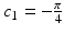 $$c_{1}=-\frac{\pi}{4}$$