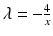 $$\lambda=-\frac{4}{x}$$