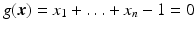 $$g(\boldsymbol{x})=x_{1}+\ldots+x_{n}-1=0$$