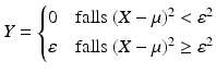 $$\displaystyle Y=\begin{cases}0&\text{falls }(X-\mu)^{2}<\varepsilon^{2}\\ \varepsilon&\text{falls }(X-\mu)^{2}\geq\varepsilon^{2}\end{cases}$$