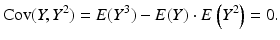 $$\displaystyle\mathop{\mathrm{Cov}}(Y,Y^{2})=E(Y^{3})-E(Y)\cdot E\left(Y^{2}\right)=0.$$