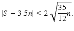 $$\displaystyle|S-3.5n|\leq 2\sqrt{\frac{35}{12}n}.$$