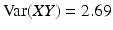 $$\mathop{\mathrm{Var}}(XY)=2.69$$