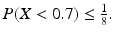 $$P(X<0.7)\leq\frac{1}{8}.$$