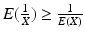 $${E}(\frac{1}{X})\geq\frac{1}{{E}(X)}$$