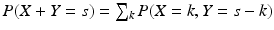 $$P(X+Y=s)=\sum_{k}P(X=k,Y=s-k)$$