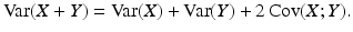 $$\mathop{\mathrm{Var}}(X+Y)=\mathop{\mathrm{Var}}(X)+\mathop{\mathrm{Var}}(Y)+2\mathop{\mathrm{Cov}}(X;Y).$$