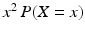 $$x^{2}\,P(X=x)$$