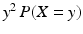 $$y^{2}\,P(X=y)$$