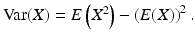 $$\mathop{\mathrm{Var}}(X)=E\left(X^{2}\right)-\left(E(X)\right)^{2}.$$