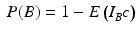 $$\leavevmode\nobreak\ P(B)=1-E\left(I_{B^{C}}\right)$$