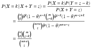 $$\begin{aligned}\displaystyle&\displaystyle P(X=k\,|\,X+Y=z)=\frac{P(X=k)P(Y=z-k)}{P(X+Y=z)}\\ \displaystyle&\displaystyle\qquad=\frac{\binom{n}{k}\theta^{k}(1-\theta)^{n-k}\binom{m}{z-k}\theta^{z-k}(1-\theta)^{m-z+k}}{\binom{m+n}{z}\theta^{z}(1-\theta)^{m+n-z}}\\ \displaystyle&\displaystyle\qquad=\frac{\binom{n}{k}\binom{m}{z-k}}{\binom{m+n}{z}}\end{aligned}$$