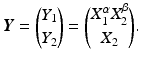 $$\displaystyle\boldsymbol{Y}=\binom{Y_{1}}{Y_{2}}=\binom{X_{1}^{\alpha}X_{2}^{\beta}}{X_{2}}.$$