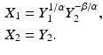 $$\begin{aligned}\displaystyle X_{1}&\displaystyle=Y_{1}^{1/\alpha}Y_{2}^{-\beta/\alpha},\\ \displaystyle X_{2}&\displaystyle=Y_{2}.\end{aligned}$$