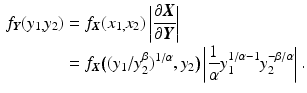 $$\begin{aligned}\displaystyle f_{\boldsymbol{Y}}(y_{1,}y_{2})&\displaystyle=f_{\boldsymbol{X}}(x_{1,}x_{2})\left|\frac{\partial\boldsymbol{X}}{\partial\boldsymbol{Y}}\right|\\ \displaystyle&\displaystyle=f_{\boldsymbol{X}}\bigl((y_{1}/y_{2}^{\beta})^{1/\alpha},y_{2}\bigr)\left|\frac{1}{\alpha}y_{1}^{1/\alpha-1}y_{2}^{-\beta/\alpha}\right|.\end{aligned}$$