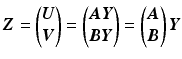 $$\displaystyle\boldsymbol{Z}=\begin{pmatrix}\boldsymbol{U}\\ \boldsymbol{V}\end{pmatrix}=\begin{pmatrix}\boldsymbol{AY}\\ \boldsymbol{BY}\end{pmatrix}=\begin{pmatrix}\boldsymbol{A}\\ \boldsymbol{B}\end{pmatrix}\boldsymbol{Y}$$