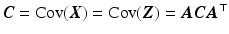 $$\displaystyle\boldsymbol{C}=\mathrm{Cov}(\boldsymbol{X})=\mathrm{Cov}(\boldsymbol{Z})=\boldsymbol{ACA}^{\top}$$