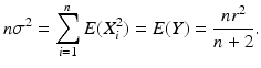 $$\displaystyle n\sigma^{2}=\sum_{i=1}^{n}E(X_{i}^{2})=E(Y)=\frac{nr^{2}}{n+2}.$$