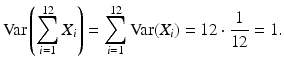 $$\displaystyle\mathrm{Var}\left(\sum_{i=1}^{12}X_{i}\right)=\sum_{i=1}^{12}\mathrm{Var}(X_{i})=12\cdot\frac{1}{12}=1.$$