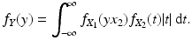 $$\displaystyle f_{Y}(y)=\int_{-\infty}^{\infty}f_{X_{1}}(yx_{2})f_{X_{2}}(t)|t|\,\mathrm{d}t.$$