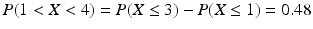 $$P(1<X<4)=P(X\leq 3)-P(X\leq 1)=0.48$$