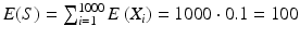 $$E(S)=\sum_{i=1}^{1000}E\left(X_{i}\right)=1000\cdot 0.1=100$$