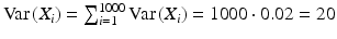 $$\mathrm{Var}\left(X_{i}\right)=\sum_{i=1}^{1000}\mathrm{Var}\left(X_{i}\right)=1000\cdot 0.02=20$$