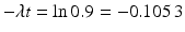 $$-\lambda t=\ln 0.9=-0.105\,3$$