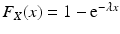 $$F_{X}(x)=1-\mathrm{e}^{-\lambda x}$$