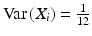 $$\mathrm{Var}\left(X_{i}\right)=\frac{1}{12}$$