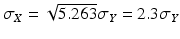 $$\sigma_{X}=\sqrt{5.263}\sigma_{Y}=2.3\sigma_{Y}$$