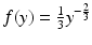 $$f(y)=\frac{1}{3}y^{-\frac{2}{3}}$$